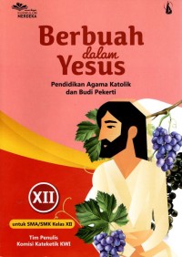 Berbuah dalam Yesus Pendidikan Agama Katolik dan Budi Pekerti XII