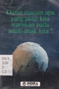 Dunia Macam Apa Yang Akan Kita Wariskan Pada Anak-anak Kita?