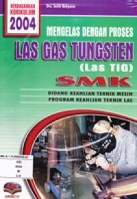 Mengelas Dengan Proses Las Gas Tungsten ( Las TIG )
