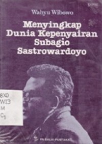 Menyingkap Dunia Kepenyairan Subagio Sastrowardoyo