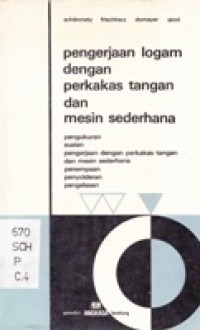 Pengerjaan Logam Dengan Perkakas Tangan dan Mesin Sederhana