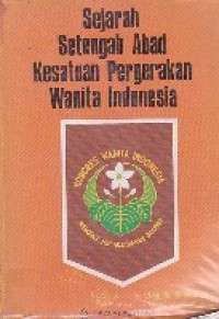 Sejarah Setengah Abad Kesatuan Pergerakan Wanita Indonesia