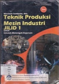 Teknik Produksi Mesin Industri Jilid 1