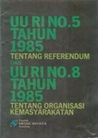 UU RI No 5 1985 ttg Referendum dan UU RI No 8 ttg Organisasi Kemasyarakatan